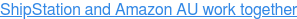 ShipStation and Amazon Australia work together